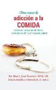 Cómo Vencer la Adicción a la Comida: Líbrate de las ansias por comer y aprende a vivir feliz y saludablemente