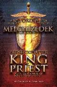 The Order of Melchizedek: A Revelation of the King/Priest Ministry