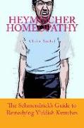 Heymischer Homeopathy: The Schmendrick's Guide to Remedying Yiddish Kvetches