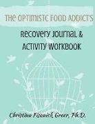 The Optimistic Food Addict's Recovery Journal & Activity Workbook