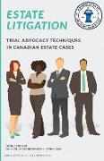 Estate Litigation: Trial advocacy techniques in Canadian estate cases