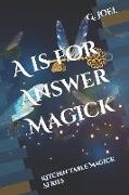 A is for Answer Magick: Kitchen Table Magick Series