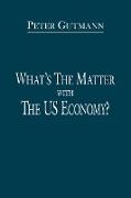 What's the Matter with the Us Economy?