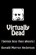Virtually Dead: (beings less than ghosts)