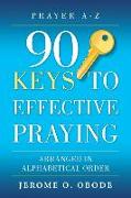 90 Keys To Effective Praying: Arranged in Alphabetical Order