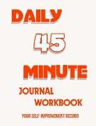 45 Minute DailyJournal Notebook: Your Self-Improvement Record
