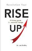 Rise Up: Revolution You!: A 6-step guide for personal change