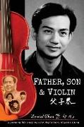 Father, Son & Violin: A Personal Life Story Tells the Vivid History of Mao's China