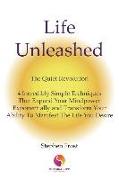 Life Unleashed: The Quiet Revolution 4 Incredibly Simple Techniques that Expand Your Mindpower Exponentially and Transform Your Abilit
