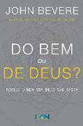 Do Bem ou De Deus?: Porque o Bem Sem Deus Não Basta