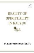 Reality of spirituality in kalyug: Book of spiritual articles that will make you question the religion, the being, the nature and the self