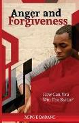 Anger and Forgiveness: How Can You Win The Battle?