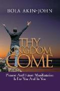 Thy Kingdom Come: Present And Future Manifestation Is For You And In You