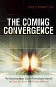 The Coming Convergence: Surprising Ways Diverse Technologies Interact to Shape Our World and Change the Future