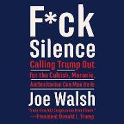 F*ck Silence: Calling Trump Out for the Cultish, Moronic, Authoritarian Con Man He Is