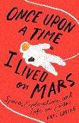 Once Upon a Time I Lived on Mars: Space, Exploration, and Life on Earth