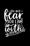 Do Not Fear For I Am With You