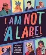 I Am Not a Label: 34 Disabled Artists, Thinkers, Athletes and Activists from Past and Present
