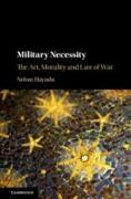 Military Necessity: The Art, Morality and Law of War