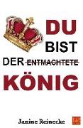 Du bist der entmachtete König