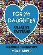 For My Daughter: Creative Patterns, Colouring For Grown-Ups