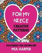 For My Niece: Creative Patterns, Colouring For Grown-Ups