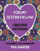 For My Sister-in-Law: Creative Patterns, Colouring For Grown-Ups