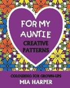 For My Auntie: Creative Patterns, Colouring For Grown-Ups