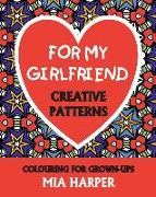 For My Girlfriend: Creative Patterns, Colouring For Grown-Ups
