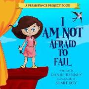 I Am Not Afraid To Fail