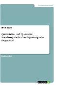 Quantitative und Qualitative Forschungsmethoden. Ergänzung oder Gegensatz?