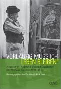 "Vorläufig muß ich leben bleiben". Alfred Ahner - Aus den Briefen und Tagebüchern des Weimarer Künstlers (1890-1973)