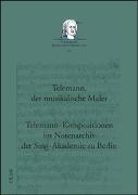 Telemann, der musikalische Maler - Telemann-Kompositionen im Notenarchiv der Sing-Akademie zu Berlin