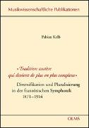 "Tradition austère qui devient de plus en plus complexe" - Diversifikation und Pluralisierung in der französischen Symphonik 1871-1914