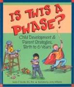 Is This a Phase?: Child Development and Parent Strategies from Birth to Six