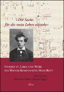 'Die Sache, für die mein Leben einsteht'. Studien zu Leben und Werk des Wiener Komponisten Hans Rott
