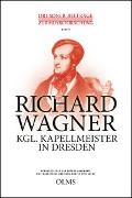 Richard Wagner – Kgl. Kapellmeister in Dresden
