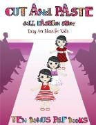 Easy Art Ideas for Kids (Cut and Paste Doll Fashion Show): Dress your own cut and paste dolls. This book is designed to improve hand-eye coordination