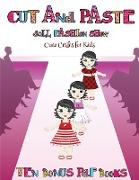 Cute Crafts for Kids (Cut and Paste Doll Fashion Show): Dress your own cut and paste dolls. This book is designed to improve hand-eye coordination, de