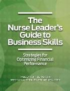 The Nurse Leader?s Guide to Business Skills: Strategies for Optimizing Financial Performance