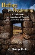 Before the Beginning: A Look into the Creation of Angels, the Universe, and Man