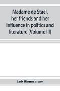 Madame de Stae¿l, her friends and her influence in politics and literature (Volume III)