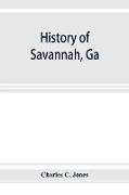 History of Savannah, Ga., from its settlement to the close of the eighteenth century