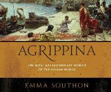 Agrippina: The Most Extraordinary Woman of the Roman World