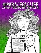Paralegal Life: A Snarky Coloring Book for Adults: 51 Funny Adult Colouring Pages for Paralegals, Legal Assistants, and Legal Secretar