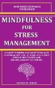 Mindfulness for Stress Management: The Most Powerful and Easiest Techniques to Manage Any Level of Stress and Anxiety, Improve Self-Control and Restor