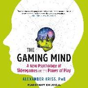 The Gaming Mind: A New Psychology of Videogames and the Power of Play