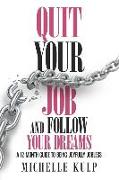 Quit Your Job and Follow Your Dreams: A 12-Month Guide to Being Joyfully Jobless (How to Find Your Calling)