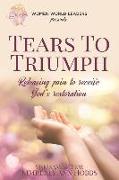 Tears to Triumph: Releasing pain to receive God's Restoration