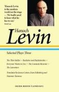 Hanoch Levin: Selected Plays Three: The Thin Soldier, Bachelors and Bachelorettes, Everyone Wants to Live, The Constant Mourner, The Lamenters